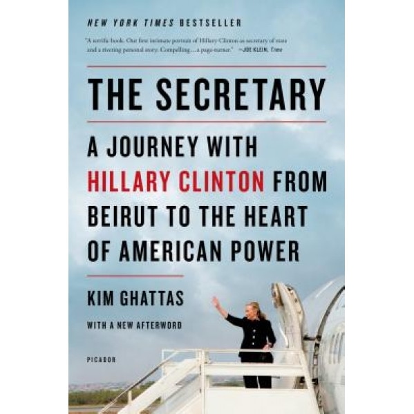 The Secretary: A Journey with Hillary Clinton from Beirut to the Heart of American Power, Kim Ghattas (Author)
