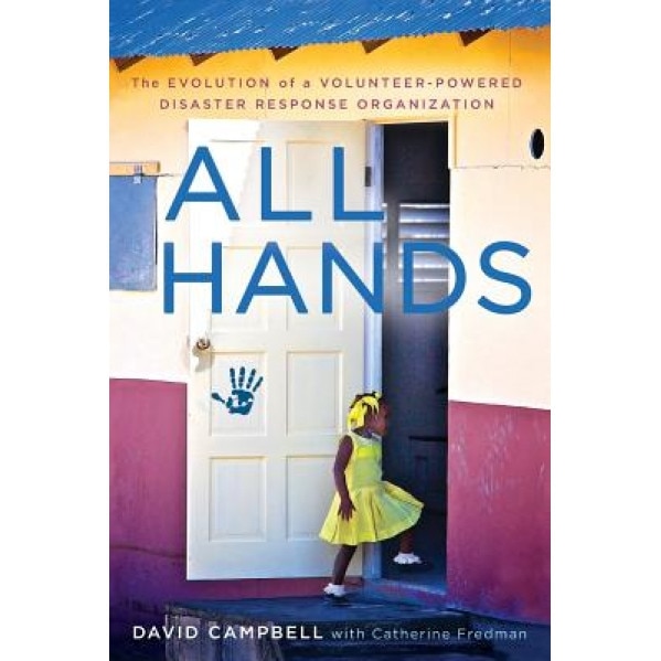 All Hands: The Evolution of a Volunteer-Powered Disaster Response Organization, David Campbell (Author)