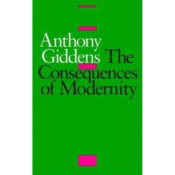 The Consequences of Modernity, Anthony Giddens The Consequences of Modernity, Anthony Giddens