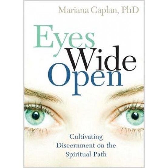 Eyes Wide Open: Cultivating Discernment on the Spiritual Path, Mariana Caplan