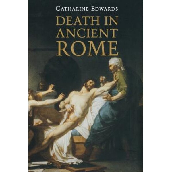 Death in Ancient Rome, Catharine Edwards (Author)