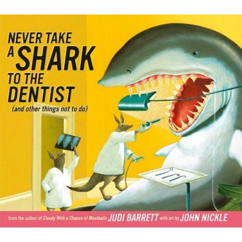 Never Take a Shark to the Dentist: And Other Things Not to Do, Judi Barrett