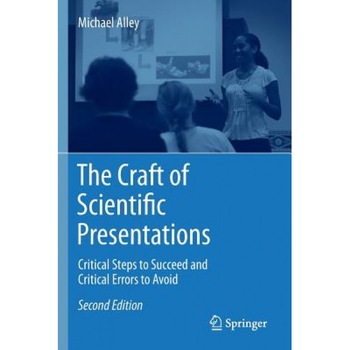 The Craft of Scientific Presentations: Critical Steps to Succeed and Critical Errors to Avoid, Michael Alley (Author) The Craft of Scientific Presentations: Critical Steps to Succeed and Critical Errors to Avoid, Michael Alley (Author)