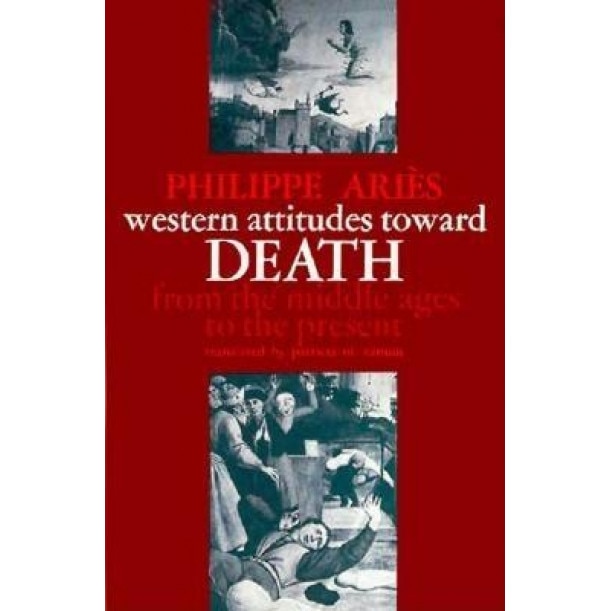 Western Attitudes Toward Death: From the Middle Ages to the Present, Philippe Aries (Author)
