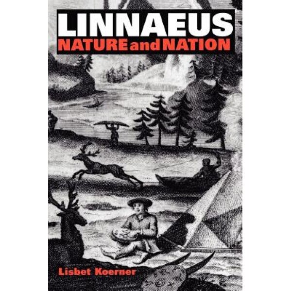 Linnaeus: Nature and Nation, Lisbet Koerner (Author)