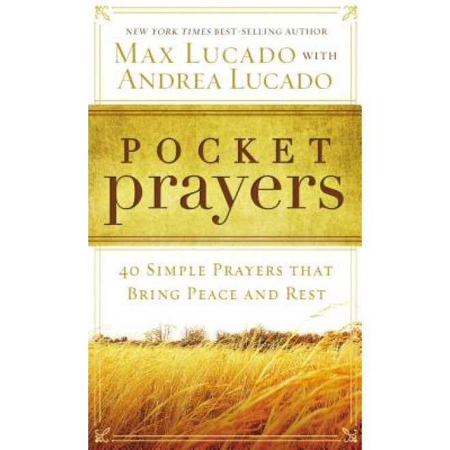 Pocket Prayers: 40 Simple Prayers That Bring Peace and Rest, Max Lucado (Author)