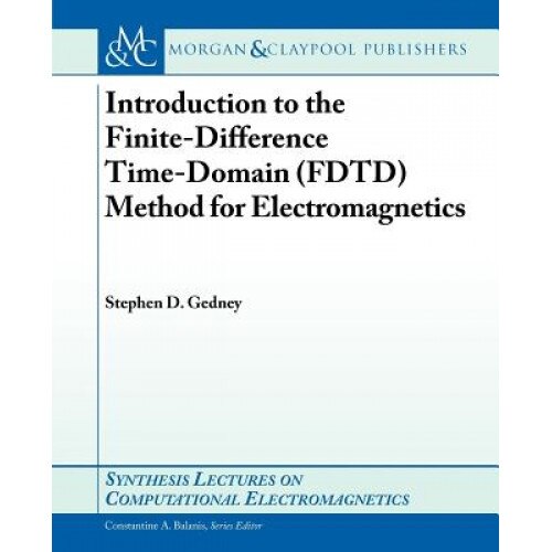 Introduction to the Finite-Difference Time-Domain (Fdtd) Method for Electromagnetics, Stephen D. Gedney (Author)