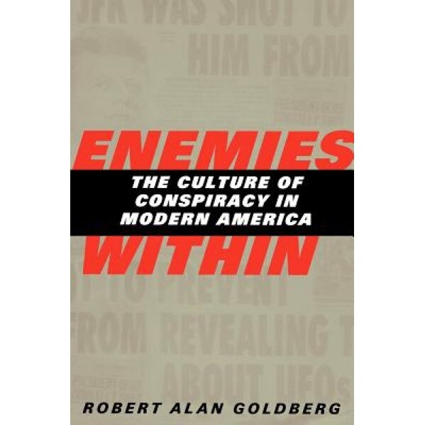 Enemies Within: The Culture of Conspiracy in Modern America, Robert Alan Goldberg (Author)