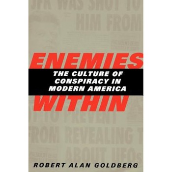 Enemies Within: The Culture of Conspiracy in Modern America, Robert Alan Goldberg (Author) Enemies Within: The Culture of Conspiracy in Modern America, Robert Alan Goldberg (Author)