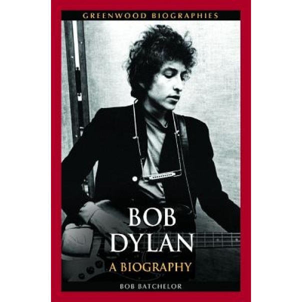 Bob Dylan: A Biography, Bob Batchelor (Author)