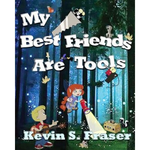My Best Friends Are Tools, Kevin S. Fraser (Author)