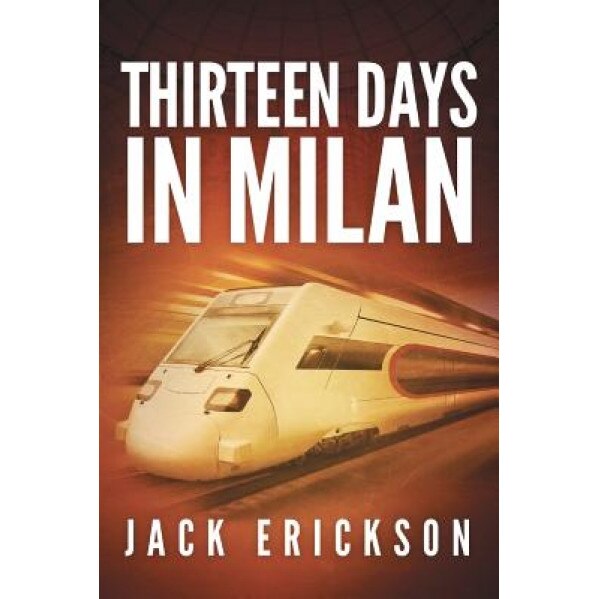 Thirteen Days in Milan, Jack Erickson (Author)
