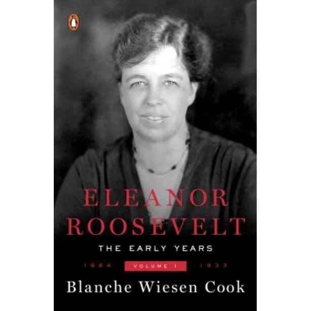 Eleanor Roosevelt: Volume One, 1884-1933, Blanche Wiesen Cook