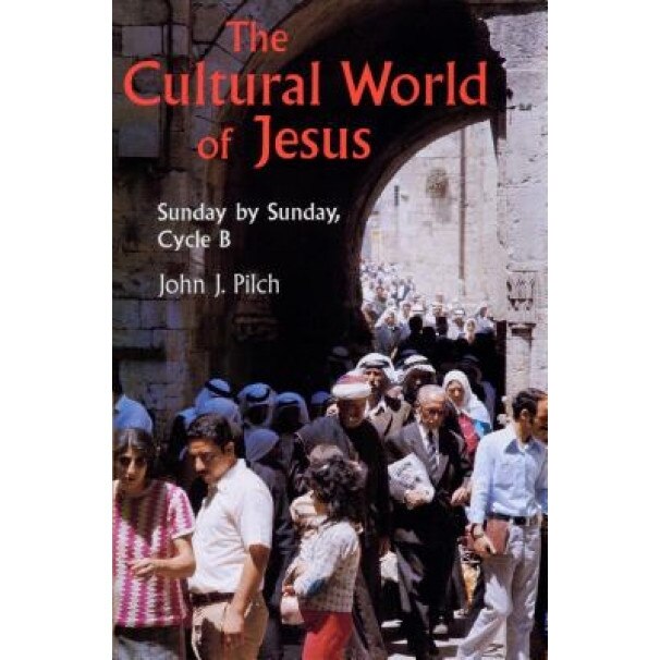 The Cultural World of Jesus: Sunday by Sunday, Cycle B, John J. Pilch (Author)