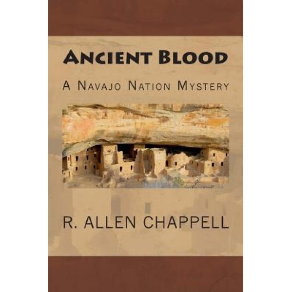 Ancient Blood: A Navajo Nation Mystery, R. Allen Chappell (Author)