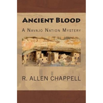 Ancient Blood: A Navajo Nation Mystery, R. Allen Chappell (Author) Ancient Blood: A Navajo Nation Mystery, R. Allen Chappell (Author)