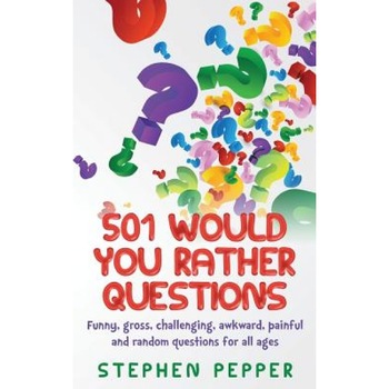 501 Would You Rather Questions: Funny, Gross, Challenging, Awkward, Painful and Random Questions for All Ages, Stephen Pepper (Author) 501 Would You Rather Questions: Funny, Gross, Challenging, Awkward, Painful and Random Questions for All Ages, Stephen Pepper (Author)