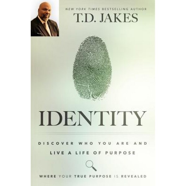 Identity: Discover Who You Are and Live a Life of Purpose, T. D. Jakes (Author)