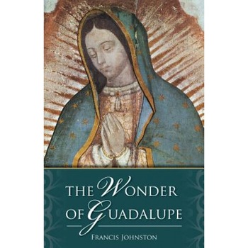 Wonder of Guadalupe:, Francis Johnston Wonder of Guadalupe:, Francis Johnston