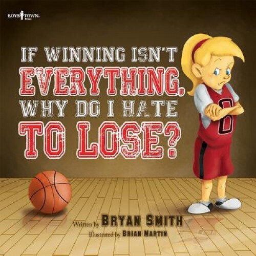 If Winning Isn't Everything, Why Do I Hate to Lose?, Bryan Smith (Author)