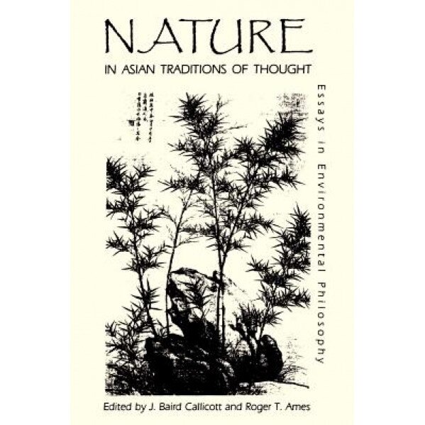 Nature Asian Trad Though: Essays in Environmental Philosophy, J. Baird Callicott (Editor)