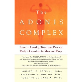 The Adonis Complex: How to Identify, Treat, and Prevent Body Obsession in Men and Boys, Harrison G., Jr. Pope (Author) The Adonis Complex: How to Identify, Treat, and Prevent Body Obsession in Men and Boys, Harrison G., Jr. Pope (Author)