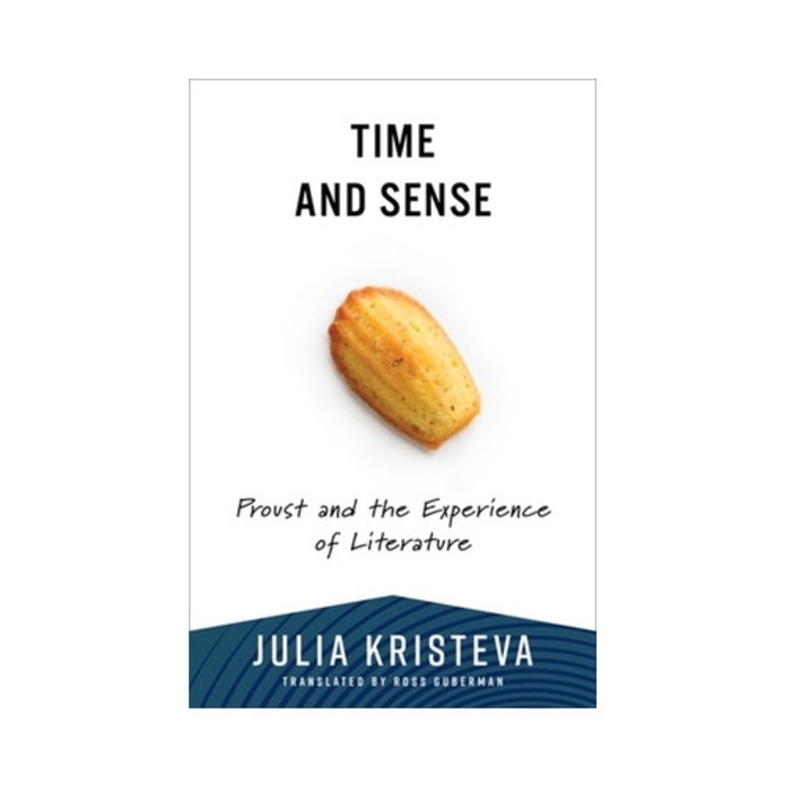 Time And Sense: Proust And The Experience Of Literature - Julia Kristeva