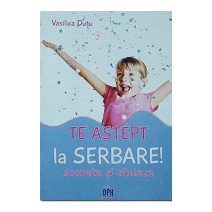 Te astept la serbare! Scenete si cantece