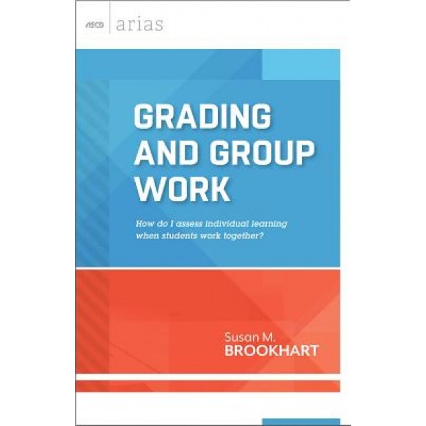 Grading and Group Work: How Do I Assess Individual Learning When Students Work Together?, Susan M. Brookhart (Author)