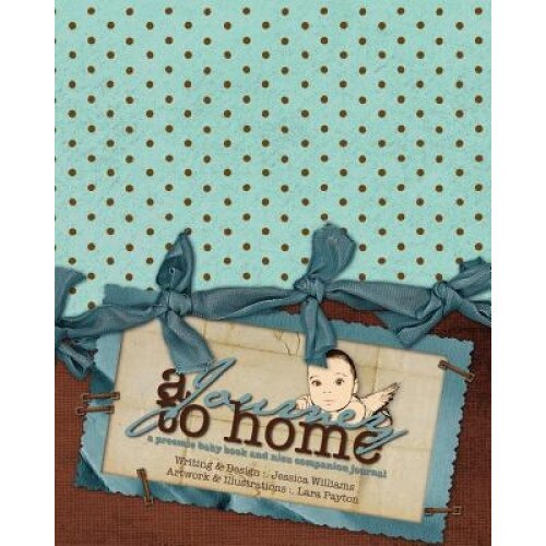 A Journey to Home, a Preemie Baby Book and NICU Companion Journal, Jessica Williams (Author)