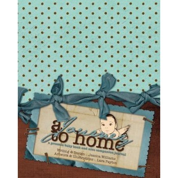 A Journey to Home, a Preemie Baby Book and NICU Companion Journal, Jessica Williams (Author) A Journey to Home, a Preemie Baby Book and NICU Companion Journal, Jessica Williams (Author)