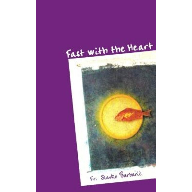 Fast with the Heart, Slavko Barbaric (Author)