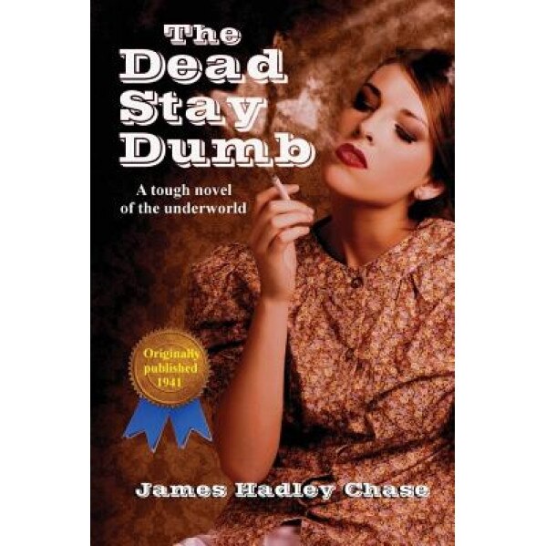 The Dead Stay Dumb, James Hadley Chase (Author)