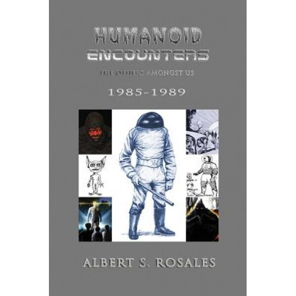 Humanoid Encounters 1985-1989: The Others Amongst Us - Albert S. Rosales (Author)