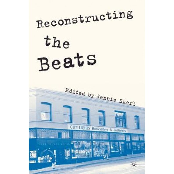 Reconstructing the Beats, Jennie Skerl (Editor)