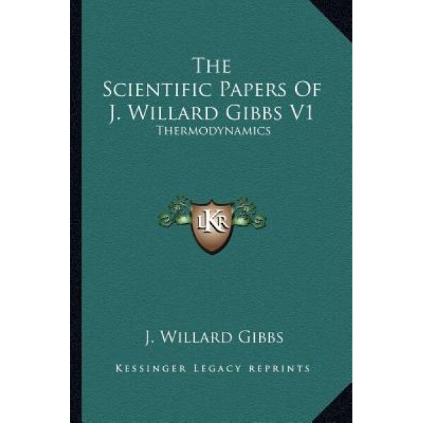 The Scientific Papers of J. Willard Gibbs V1: Thermodynamics, J. Willard Gibbs (Author)