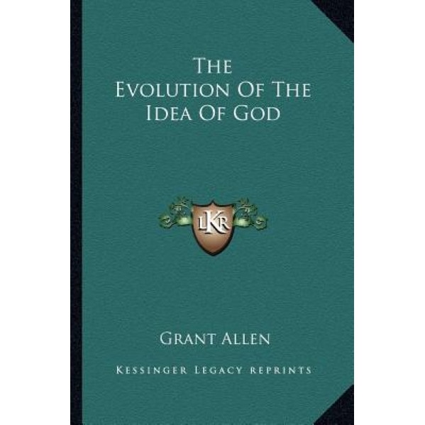 The Evolution of the Idea of God, Grant Allen (Author)