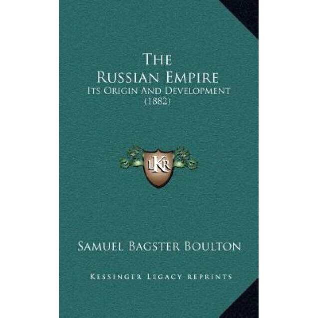 The Russian Empire: Its Origin and Development (1882), Samuel Bagster Boulton (Author)
