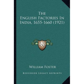 The English Factories in India, 1655-1660 (1921), William Foster (Author) The English Factories in India, 1655-1660 (1921), William Foster (Author)