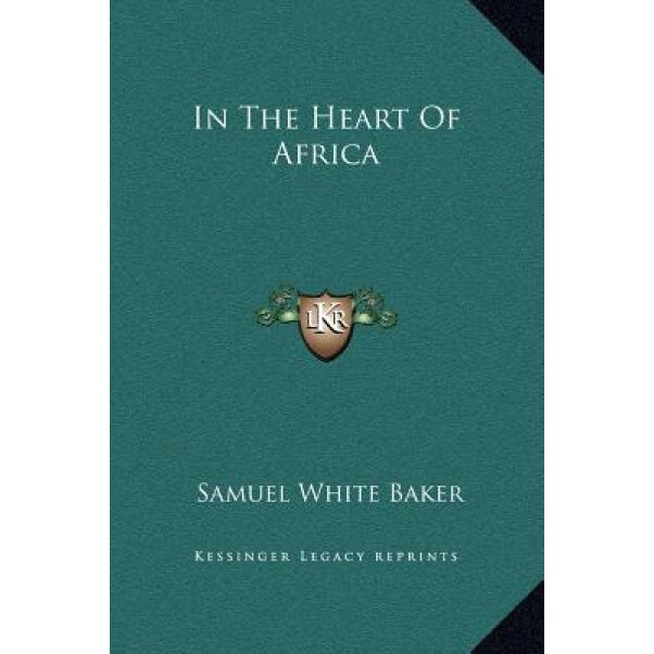In the Heart of Africa, Samuel White Baker (Author)