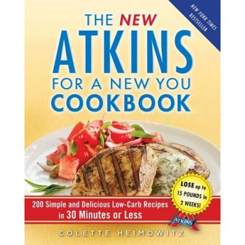 The New Atkins for a New You Cookbook: 200 Simple and Delicious Low-Carb Recipes in 30 Minutes or Less, Colette Heimowitz (Author)