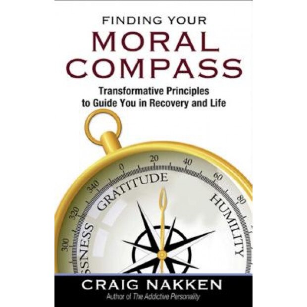 Finding Your Moral Compass: Transformative Principles to Guide You in Recovery and Life, Craig Nakken (Author)
