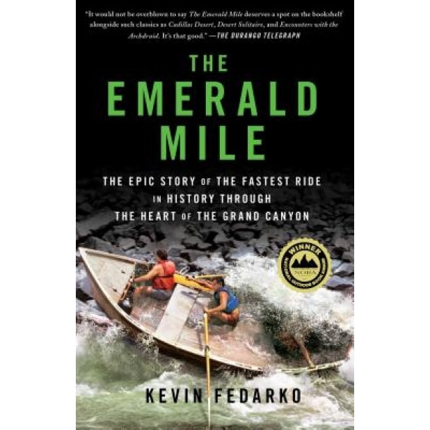 The Emerald Mile: The Epic Story of the Fastest Ride in History Through the Heart of the Grand Canyon, Kevin Fedarko (Author)