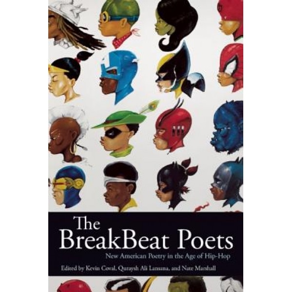 The Breakbeat Poets: New American Poetry in the Age of Hip-Hop, Kevin Coval (Editor)
