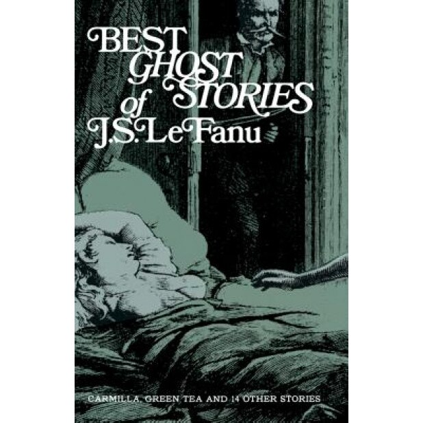Best Ghost Stories of J. S. Lefanu, J. Sheridan Lefanu, Joseph Sheridan Le Fanu