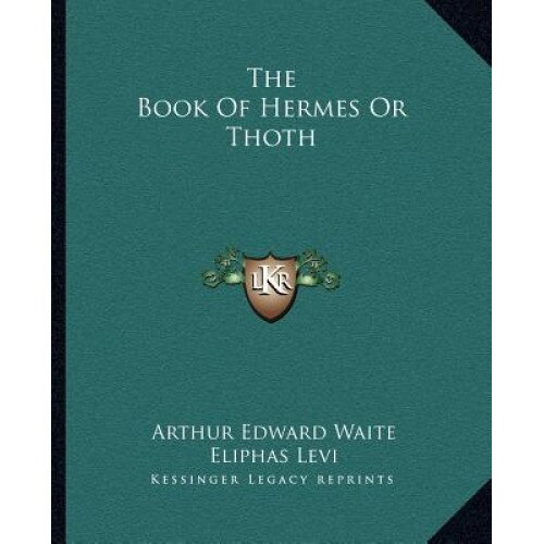 The Book of Hermes or Thoth, Arthur Edward Waite (Author)