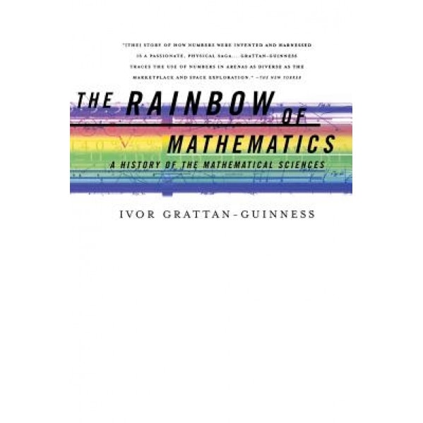 The Rainbow of Mathematics: A History of the Mathematical Sciences, Ivor Grattan-Guinness (Author)