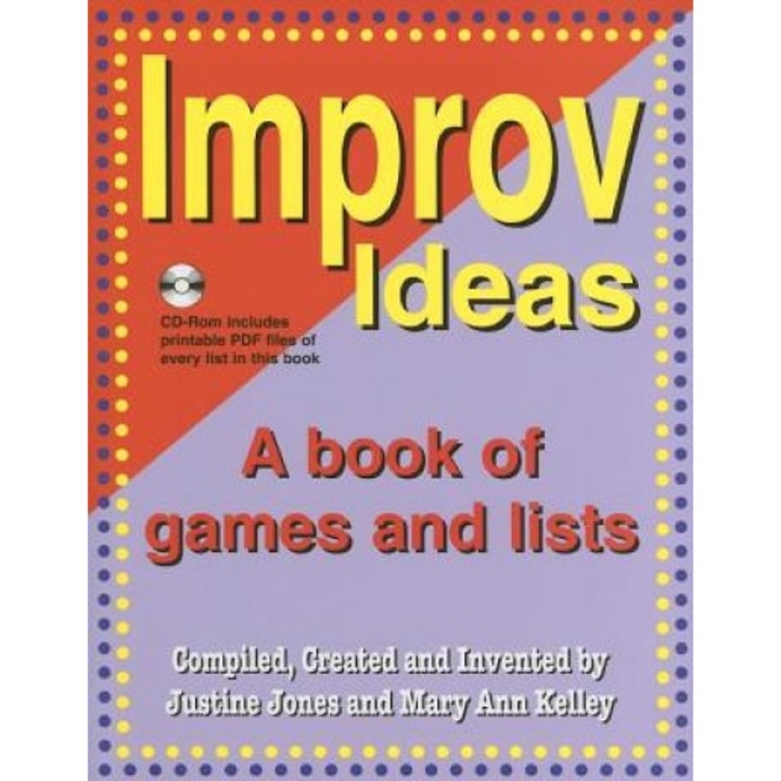Improv Ideas: A Book of Games and Lists [With CDROM], Mary Ann Kelley, Justine Jones