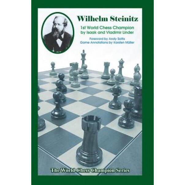 Wilhelm Steinitz: First World Chess Champion, Isaak Linder (Author)