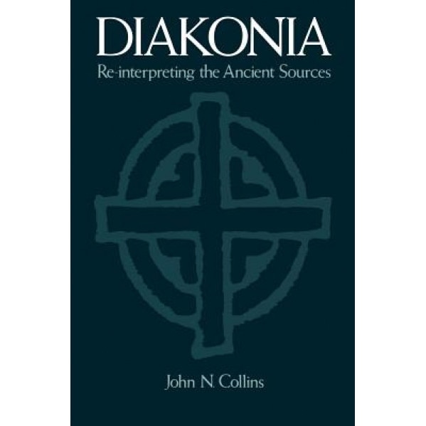 Diakonia: Re-Interpreting the Ancient Sources, John N. Collins (Author)